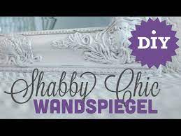 Shabby chic look selber machen !?! Diy Shabby Chic Wandspiegel Youtube