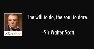 319 quotes from walter scott: The Will To Do The Soul To Dare Quote