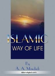 Islam organizes human nature, but does not go against it. Islamic Way Of Life Kindle Edition By Mawdudi A A Religion Spirituality Kindle Ebooks Amazon Com