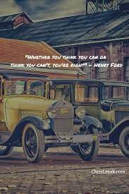 Whether You Think You Can Or Think You Can T You Re Right Henry Ford Henry Ford Antique Cars Ford