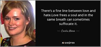 Cecelia Ahern Quote There S A Fine Line Between Love And Hate Love Frees A