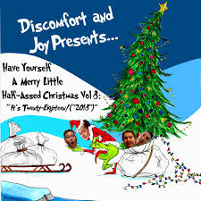 Discomfort and Joy Presents...Have Yourself A Merry Little Half-Assed  Christmas Vol. 8: "It's Twenty-Eighteen! ("2018")"