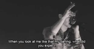 When You Look At Me Like That My Darling What Did You Expect Arctic Monkeys 505 Arctic Monkeys Quotes Arctic Monkeys Arctic Monkeys Lyrics