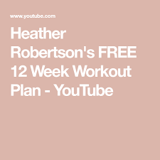 Heather Robertson S Free 12 Week Workout Plan Youtube Weekly Workout Plans Heather Robertson 12 Week Workout Plan