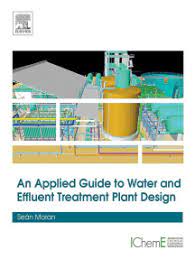 Effluent guidelines are national standards for industrial wastewater discharges to surface waters and publicly owned treatment works (municipal sewage treatment plants). Read An Applied Guide To Water And Effluent Treatment Plant Design Online By Sean Moran Books