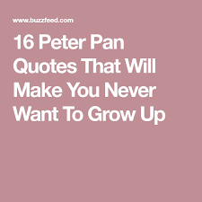 16 Peter Pan Quotes That Will Make You Never Want To Grow Up Peter Pan Quotes Make It Yourself Peter Pan