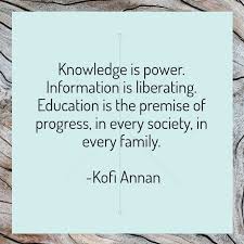Knowledge Is Power Information Is Liberating Education Is The Premise Of Progress In Every Society In Every Family Knowledge Is Power Knowledge Education