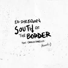 Download Mp3 Ed Sheeran Ft Camila Cabello South Of The Border Ed Sheeran Lyrics Ed Sheeran Cardi B