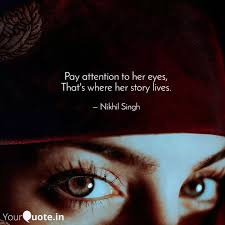 Once we learn to stably regulate our attention, we can be fully present in our joy, compassion, and love; Pay Attention To Her Eyes Quotes Writings By Nikhil Singh Yourquote