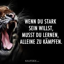 Wenn Du Stark Sein Willst Musst Du Lernen Alleine Zu Kampfen Kaufdex Zitate Motivation