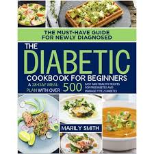 Maybe you would like to learn more about one of these? Buy The Diabetic Cookbook For Beginners The Must Have Guide For Newly Diagnosed A 28 Day Meal Plan With Over 500 Easy And Healthy Recipes For Prediabetes And Manage Type 2 Diabetes Paperback