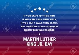 Check spelling or type a new query. Martin Luther King Jr Day Holiday Vector Background Inspirational Quote If You Can T Fly Then Run If You Can T Run Then Walk If You Can T Walk Then Crawl Royalty Free Cliparts