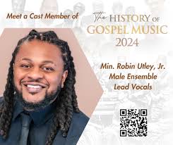 The History of Gospel Music Cast Spotlight: Robin Utley, Jr. Robin is  another original cast member here in NC, since 2018, who loves Gospel Music  and has been singing it all of