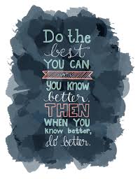 Do The Best You Can Until You Know Better Then When You Know Better Do Better Maya Angelou Inspirational Words Words Wonderful Words