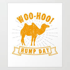 Chances are you've seen the insurance commercial starring a camel. Woo Hoo Hump Day Wednesday T Shirt Camel Day Tee Art Print By Homeoftshirts Society6