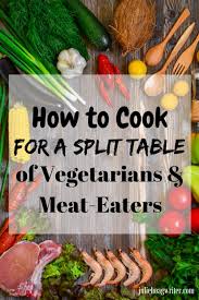 Just cook the same vegetarian dish for everyone, making sure to choose hearty dishes so nobody misses the meat. How To Cook For A Split Table Of Vegetarians And Meat Eaters A Family Lifestyle Food Blog