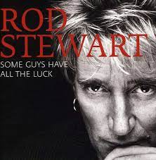 Someone to take on a walk by the lake lord let it be me someone who's shy someone who'll cry at sad movies i know i would die if i ever found out she was fooling me you're just a dream and as real as it seems i ain't that lucky. Rod Stewart Some Guys Have All The Luck The Very Best Of Rod Stewart 2 Cds Jpc