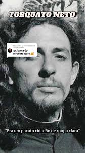 Respondendo a @Denise Ribeiro A pedidos recito Torquato Neto. Um grande  poeta, jornalista, letrista e cineasta brasileiro, figura central da  Tropicália, movimento cultural brasileiro da década de ...