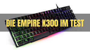 Unsere kaufempfehlungen mit dem bestem preis/leistungsverhältnis Die Empire K300 Gaming Tastatur Im Test Gaming Tastaturen Info