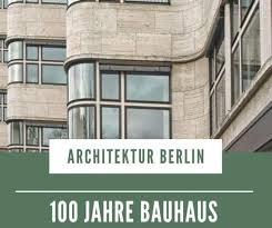 Berlin Feiert 100 Bauhaus Jubilaum Der Bauhausstil Bauhaus Architektur Berlin Architektur Berlin Bauhaus Architektur Bauhaus