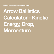 Arrow Ballistics Calculator Kinetic Energy Drop Momentum