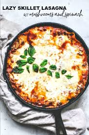 Lazy Skillet Lasagna With Spinach And Mushrooms Recipe Stuffed Mushrooms Skillet Lasagna Spinach Stuffed Mushrooms