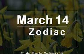 March 14 Zodiac Complete Birthday Horoscope Personality Profile March 5 Zodiac March 14 Zodiac March Zodiac