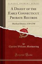 Digest of the Early Connecticut Probate Records, Vol. 3 : Hartford  District, 1729-1750 (Classic Reprint) by Charles William Manwaring (2017,  Trade Paperback) for sale online