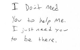 Be There Thats Usually All I Need Unless I Ask For Help Or Guidance I Just Need Your Shoulder And Yo Needing You Quotes Be Yourself Quotes Personal Quotes