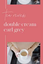 Tea Review Double Cream Earl Grey In 2020 Cream Earl Grey Tea Companies Earl Gray
