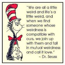 Seuss teacher, learn, going the problem with writing a book in verse is. We Fall Into Mutual Weirdness Call It Love Relationships According To Dr Suess Feel Good Quotes Seuss Quotes Dr Seuss Quotes