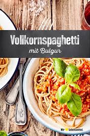 Vollkornspaghetti Mit Bulgur Rezept Edeka Rezept Bulgur Bulgur Rezept Rezepte
