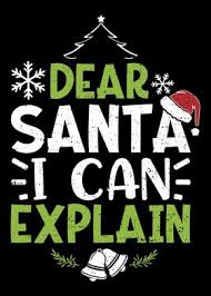 About dear santa i can explain graphic. Dear Santa I Can Explain Poster By Designsbyjnk5 Displate