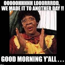 Good Morning Mrs Klump 11 28 2017 Morning Memes Good Morning Meme Funny Good Morning Memes