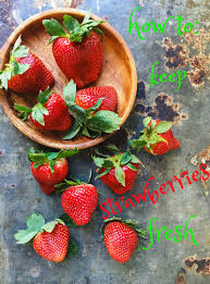 What is the best way to keep strawberries fresh. How To Keep Strawberries Fresh Marin Mama Cooks
