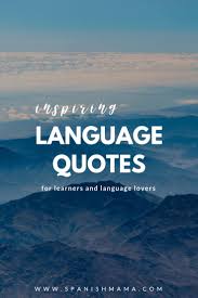My kids miss me when i'm away, but i don't mind living out of a suitcase. 50 Inspiring Language Quotes For Language Learners Language Quotes Language Learners Foreign Language Learning