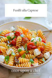Fusilli Alla Caprese - Once Upon A Chef