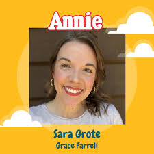 MEET THE CAST! Say hello to Sara Grote, who brings warmth, wit, and heart  to the role of Grace Farrell — Oliver Warbucks' trusted secretary and  Annie's biggest supporter. Sara's charm and