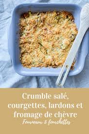 Crumble Sale Courgettes Lardons Et Fromage De Chevre Fourneaux Et Fourchettes Recette Crumble Sale Recettes De Cuisine Cuisine Et Boissons