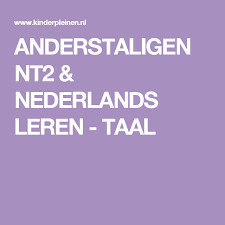 Anderstaligen Nt2 Nederlands Leren Taal Taal Nederland Tweede Taal