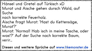 Kostenlos türkische singles aus deiner region finden. Hansel Und Gretel Auf Turkisch Xdmurat Und Aische Gehen Dursch Wald Auf Suchenach Korrekte Feuerholz Aische Fragt Tolle Spruche Und Zitate Auf Www Likemonster De