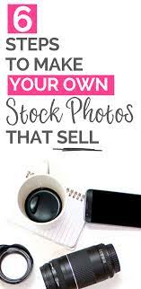 6 Steps To Make Your Own Stock Photos That Sell Photography Jobs Selling Photos Stock Photos