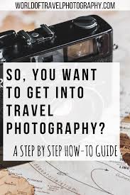 I Have Always Wanted To Be A Travel Photographer How To Become A Travel Photographer Travel Photography Quotes About Photography Travel Photographer
