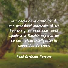 Para conocerlo mejor te recomendamos que leas la siguiente recopilación de frases, citas y aforismos sobre el consumismo. Rene Geronimo Favaloro La Ciencia Es La Expresion De