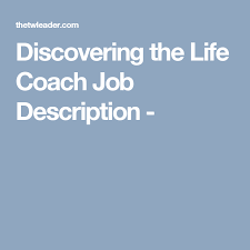 Discovering The Life Coach Job Description Life Coach Jobs Life Coaching Tools Life Coach