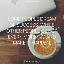 Some People Dream Of Success While Others Make It Happen Pin On Quote Of The Day