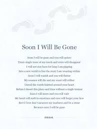 And, as always happens, and happens far too soon, the strange and wonderful becomes a memory and a. Soon I Will Be Gone Poems Quotes Movie Posters
