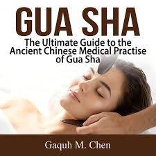 Gua Sha: The Ultimate Guide to the Ancient Chinese Medical Practise of Gua  Sha