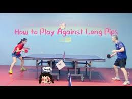 How To Play Against Long Pips Youtube Play Table Tennis Pipping
