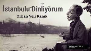 Orhan Veli Kanik Siiri Istanbul U Dinliyorum Gozlerim Kapali Youtube